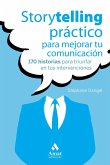 Storytelling práctico para mejorar tu comunicación : 170 historias para triunfar en tus intervenciones