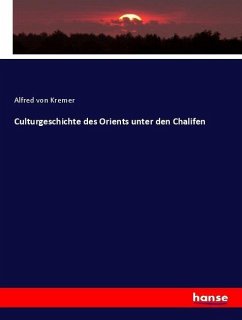 Culturgeschichte des Orients unter den Chalifen - Kremer, Alfred Von