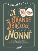 Il grande libro dei nonni. Consigli, idee e attività da condividere con i bambini Il grande libro dei nonni. Consigli, idee e attività da condividere con i bambini