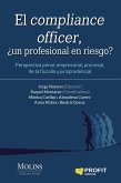 El compliance officer : perspectiva penal, empresarial, procesal, de la fiscalía y jurisprudencial El compliance officer : perspectiva penal, empresarial, procesal, de la fiscalía y jurisprudencial