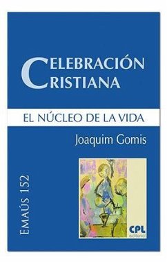 Celebración cristiana, el núcleo de la vida - Gomis Sanahuja, Joaquim