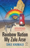 Rainbow Nation My Zulu Arse (eBook, ePUB)