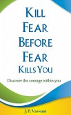 Kill Fear Before Fear Kills You (eBook, ePUB)