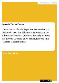 Determinación de Especies Forestales y su Relación con los Hábitos Alimenticios del Chancho Tropero (Tayassu Pecarí) en Base a Saberes Locales en el Municipio de Villa Tunari, Cochabamba (eBook, PDF)