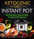 Ketogenic Diet Instant Pot: the Best Keto Slow Cooker and Instant Pot Recipes! (eBook, ePUB)