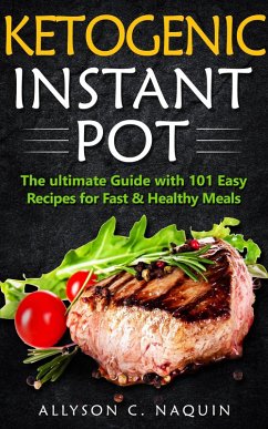 Cover Ketogenic Instant Pot: the Ultimate Guide With 101 Easy Recipes for Fast and Healthy Meals (eBook, ePUB)