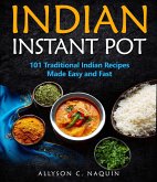 Indian Instant Pot: 101 Traditional Indian Recipes Made Easy & Fast (eBook, ePUB)