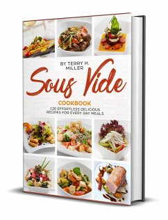 Cover Sous Vide: 120 Effortless Delicious Recipes For Every Day Meal (eBook, ePUB)