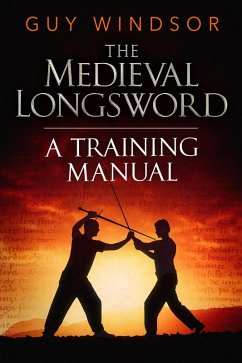 The Medieval Longsword: A Training Manual (Mastering the Art of Arms, #2) (eBook, ePUB) - Windsor, Guy