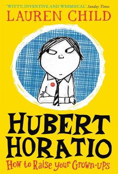 Hubert Horatio: How to Raise Your Grown-Ups - Child, Lauren