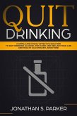 Quit Drinking: A Simple and Highly Effective Solution to Quit Drinking Alcohol for Good and Reclaim your Life and Health (eBook, ePUB)