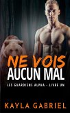 Ne vois aucun mal (Les Guardiens Alpha, #1) (eBook, ePUB)