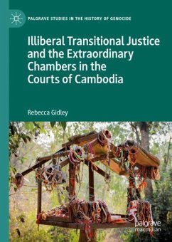Illiberal Transitional Justice and the Extraordinary Chambers in the Courts of Cambodia - Gidley, Rebecca