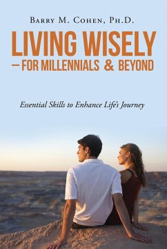 Living Wisely - For Millennials & Beyond - Cohen, Ph. D. Barry M.