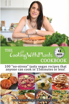 The Cooking With Plants 15 Minute Cookbook: 100 no-stress tasty vegan recipes that anyone can cook in 15 minutes or less! - Cass, Anja