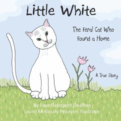 Little White: The Feral Cat Who Found a Home - Despres, Faye Rapoport