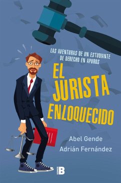 El jurista enloquecido : las aventuras de un estudiante de derecho en apuros - Gende, Abel; Fernández, Adrián