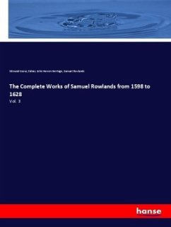 The Complete Works of Samuel Rowlands from 1598 to 1628 - Gosse, Edmund;Herrtage, Sidney John Hervon;Rowlands, Samuel