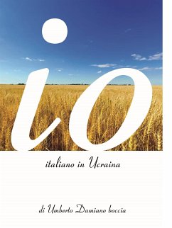 Io, italiano in Ucraina (eBook, ePUB) - Damiano boccia, Umberto