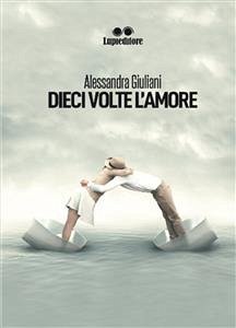 Dieci volte l'amore (eBook, ePUB) - GIULIANI, ALESSANDRA