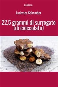 22,5 grammi di surrogato (di cioccolato) (eBook, ePUB) - Schember, Ludovica