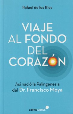 Viaje al fondo del corazón: Así nació la Palingenesia del Dr. Francisco Moya