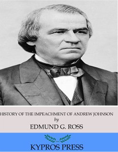 History of the Impeachment of Andrew Johnson, President of the United States (eBook, ePUB) - G. Ross, Edmund