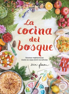 La Cocina del Bosque / The Forest Feast: Simple Vegetarian Recipes from My Cabin in the Woods - Gleeson, Erin