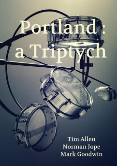 Portland: a Triptych - Allen, Tim; Jope, Norman; Goodwin, Mark