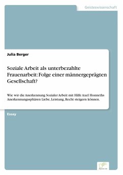 Soziale Arbeit als unterbezahlte Frauenarbeit: Folge einer männergeprägten Gesellschaft? - Berger, Julia