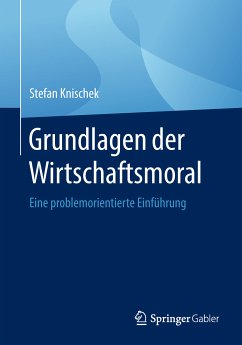 Grundlagen der Wirtschaftsmoral (eBook, PDF) - Knischek, Stefan