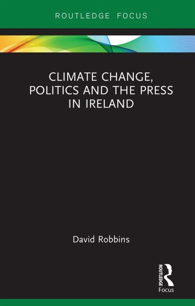Climate Change, Politics and the Press in Ireland (eBook, PDF) Climate Change, Politics and the Press in Ireland (eBook, PDF)