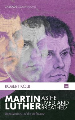 Martin Luther as He Lived and Breathed - Kolb, Robert