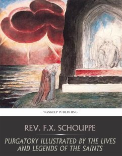 Purgatory Illustrated by the Lives and Legends of the Saints (eBook, ePUB) - F.X. Schouppe, Rev.