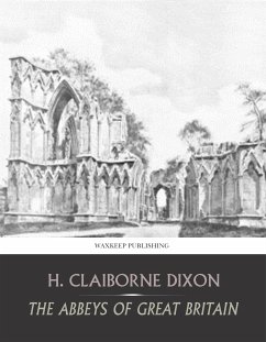 The Abbeys of Great Britain (eBook, ePUB) - Claiborne Dixon, H.