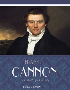 Under the Prophet in Utah (eBook, ePUB) - J. Cannon, Frank