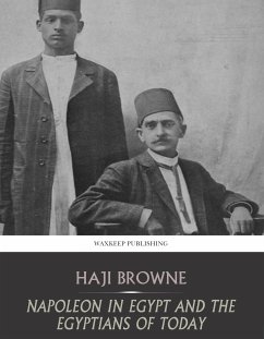 Bonaparte in Egypt and the Egyptians of Today (eBook, ePUB) - Browne, Haji