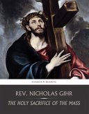 The Holy Sacrifice of the Mass (eBook, ePUB)