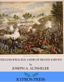 The Guns of Bull Run: A Story of the Civil War&quote;s Eve (eBook, ePUB)