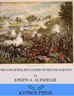 The Guns of Bull Run: A Story of the Civil War’s Eve (eBook, ePUB) - A. Altsheler, Joseph