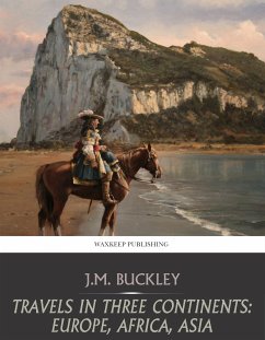Travels in Three Continents: Europe, Africa, Asia (eBook, ePUB) - Buckley, J. M.
