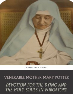 Devotion for the Dying and the Holy Souls in Purgatory (eBook, ePUB) - Mother Mary Potter, Venerable