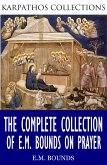 The Complete Collection of E.M Bounds on Prayer (eBook, ePUB)