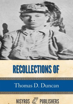 Recollections of Thomas D. Duncan, a Confederate Soldier (eBook, ePUB) - D. Duncan, Thomas