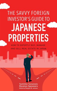 The Savvy Foreign Investor’s Guide to Japanese Properties (eBook, ePUB) - Yamamoto, Toshihiko; Ogasawara, Masatoyo