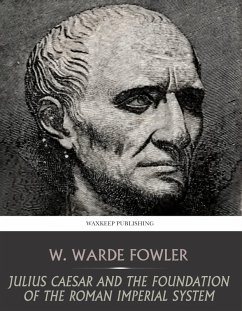 Julius Caesar and the Foundation of the Roman Imperial System (eBook, ePUB) - Warde Fowler, W.
