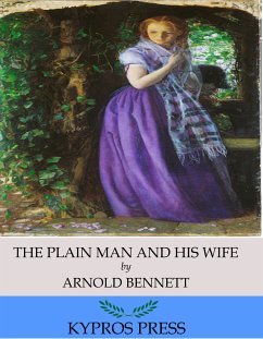The Plain Man and His Wife (eBook, ePUB) - Bennett, Arnold