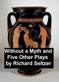 Without a Myth and Five Other Plays (eBook, ePUB) - Seltzer, Richard