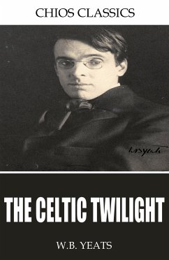 The Celtic Twilight (eBook, ePUB) - Yeats, W.B.