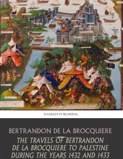 The Travels of Bertrandon de la Broquiere to Palestine during the Years 1432 and 1433 (eBook, ePUB) - de la Broquiere, Bertrandon